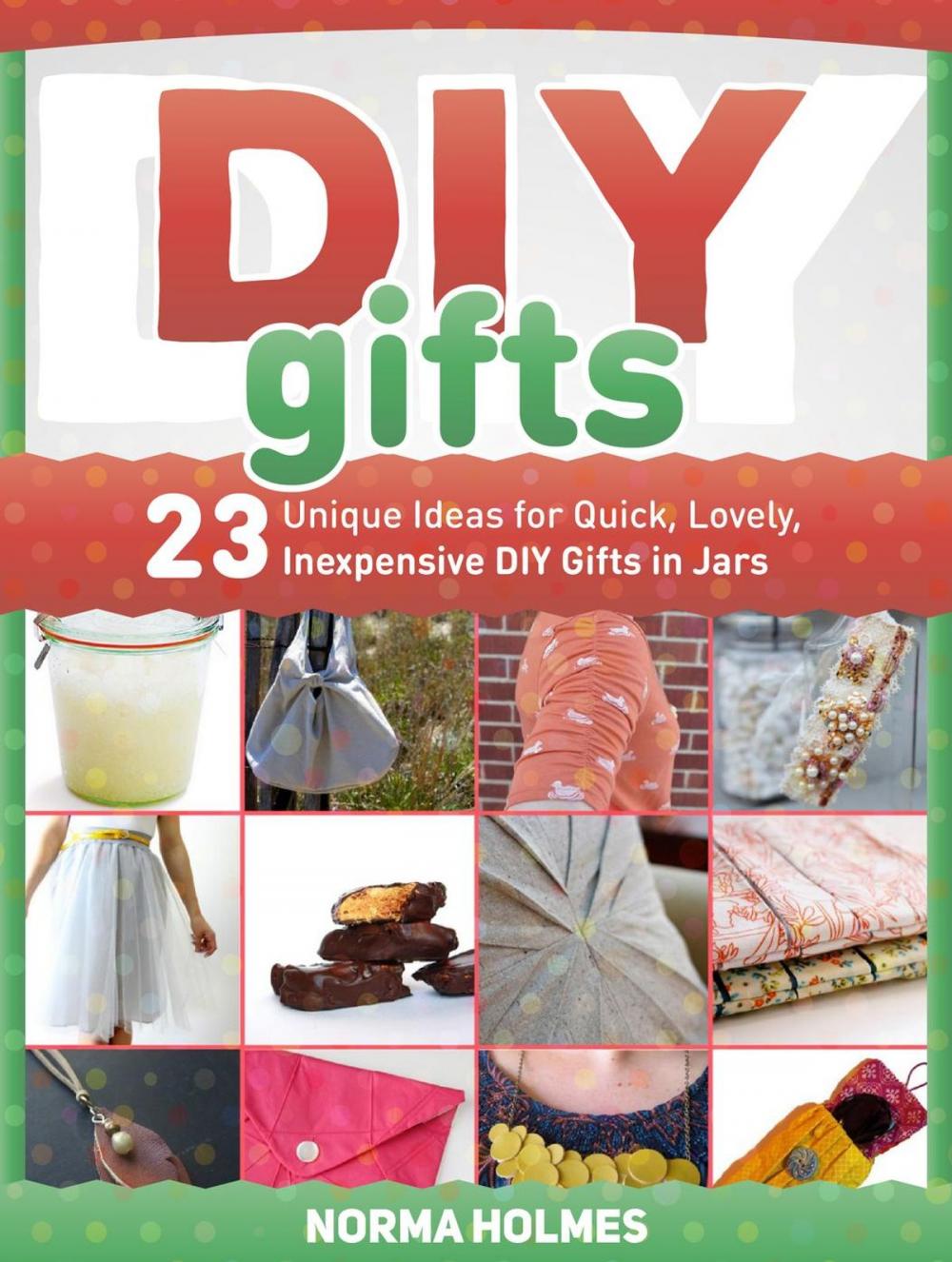 Big bigCover of Diy Gifts: 23 Unique Ideas for Quick, Lovely, Inexpensive DIY Gifts in Jars