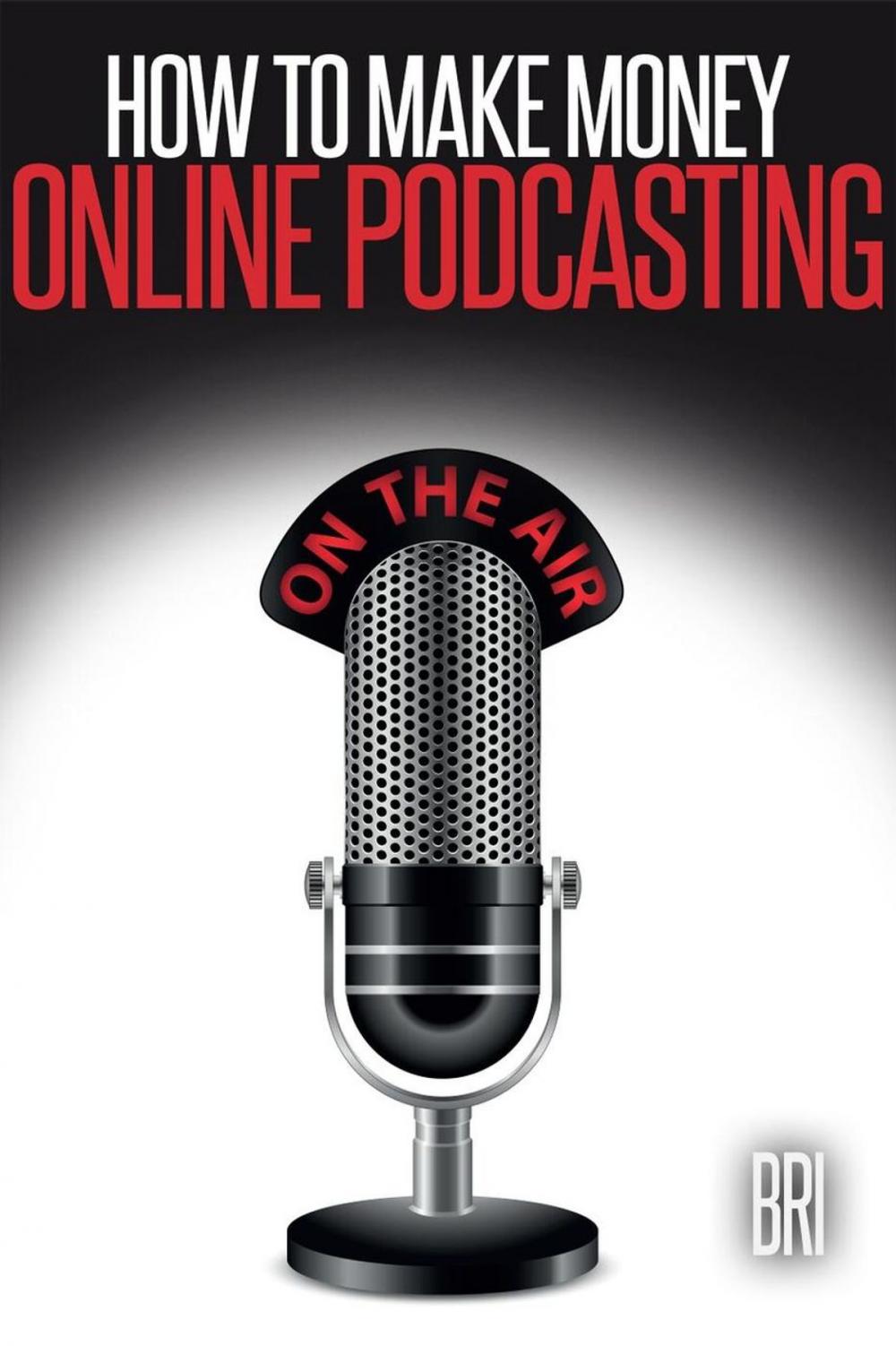 Big bigCover of How to Make Money Online Podcasting: How to Make Money Online