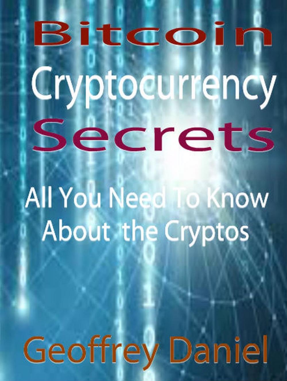 Big bigCover of Bitcoin Cryptocurrency Secrets - All You Need to Know About the Cryptos