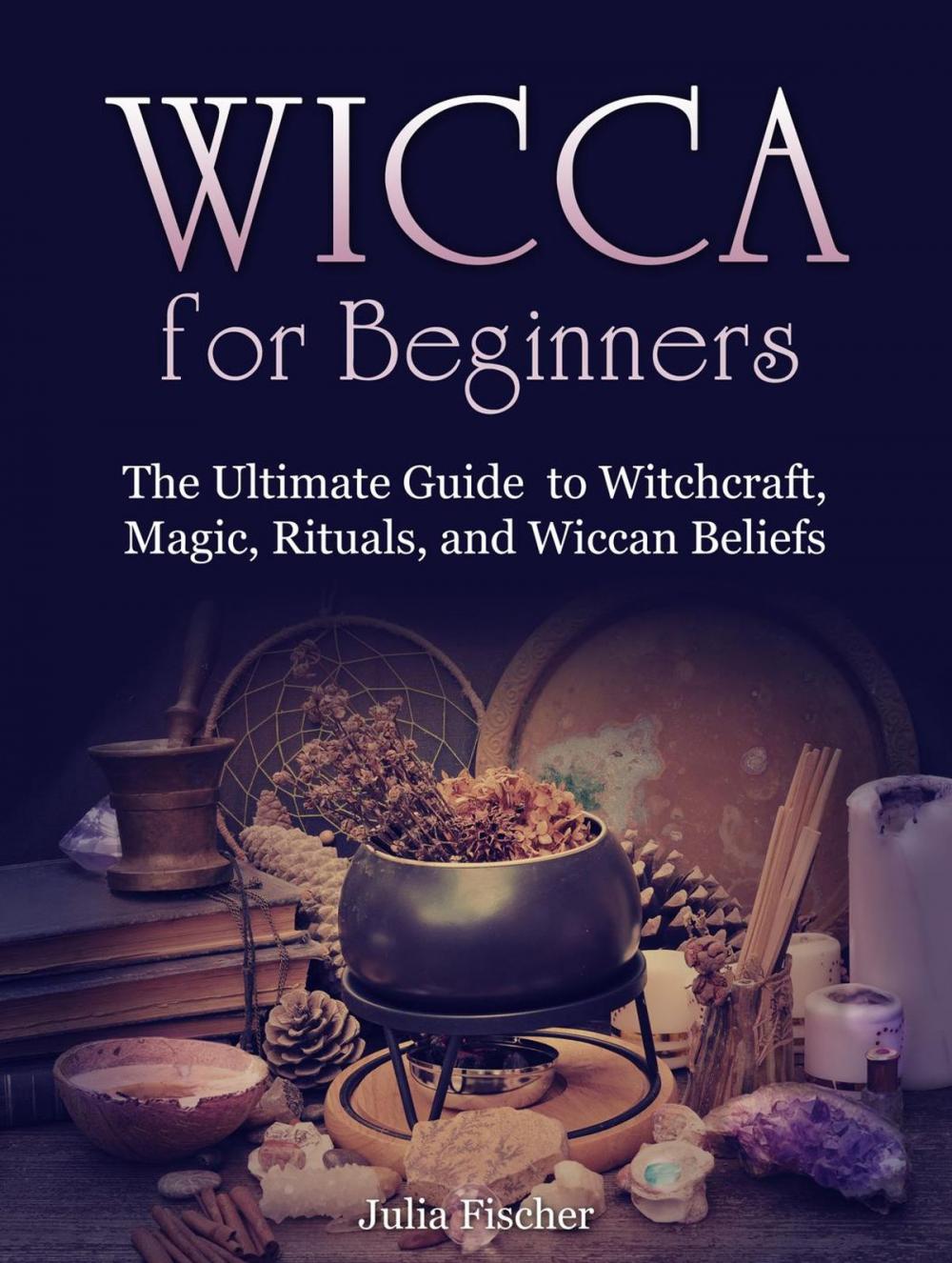 Big bigCover of Wicca for Beginners:The Ultimate Guide to Witchcraft, Magic, Rituals, and Wiccan Beliefs