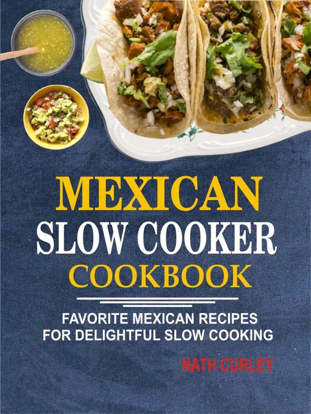 Big bigCover of Mexican Slow Cooker Cookbook: Favorite Mexican Recipes For Delightful Slow Cooking