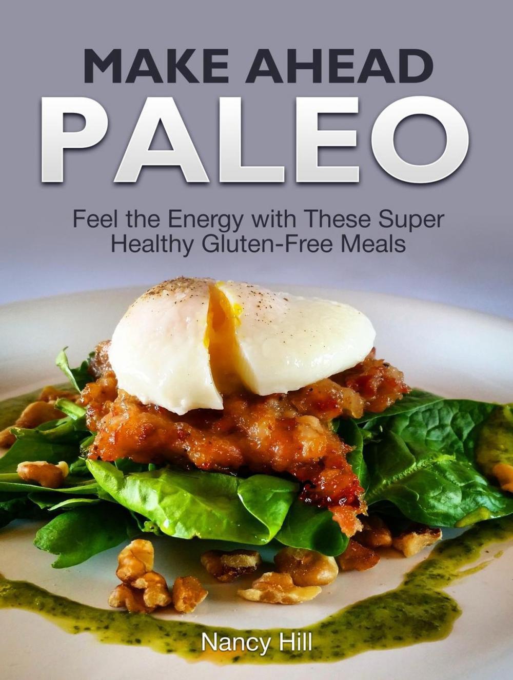 Big bigCover of Make Ahead Paleo: Feel the Energy with These Super Healthy Gluten-Free Meals