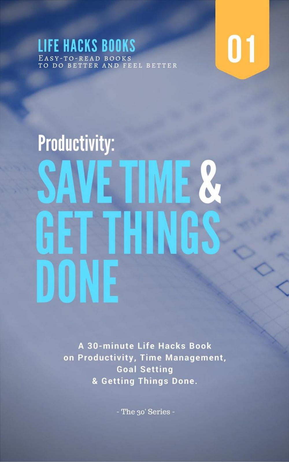 Big bigCover of Productivity: Save Time & Get Things Done - A 30-minute Life Hacks Book on Productivity, Time Management, Goal Setting and Getting Things Done.