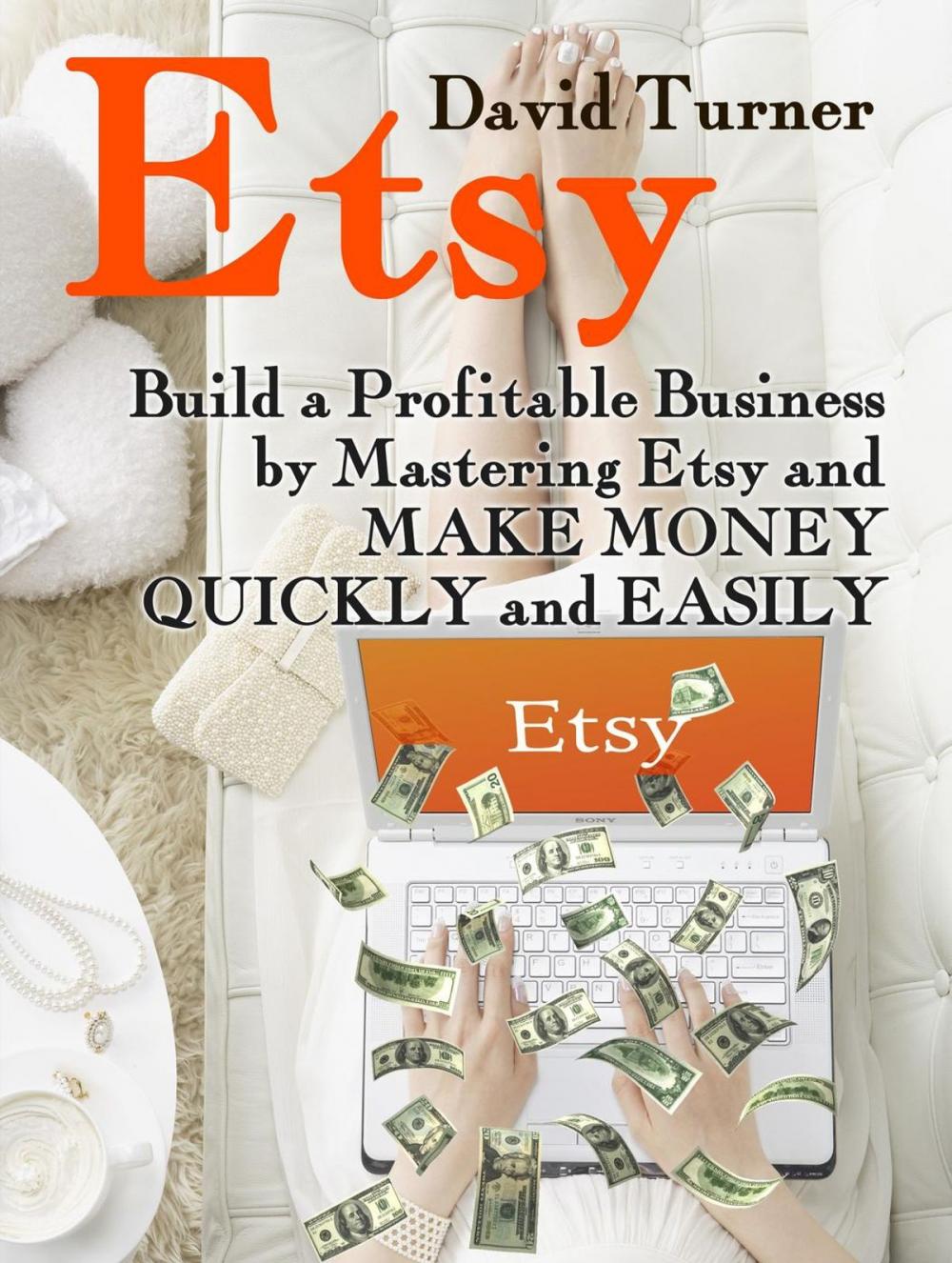 Big bigCover of Etsy: Build a Profitable Business by Mastering Etsy and Make Money Quickly and Easily