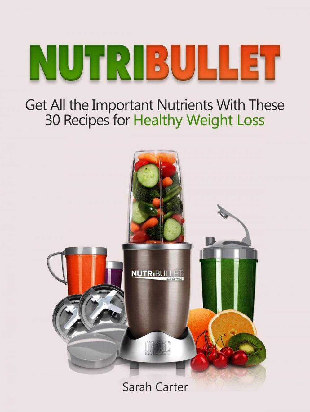 Big bigCover of Nutribullet: Get All the Important Nutrients With These 30 Recipes for Healthy Weight Loss