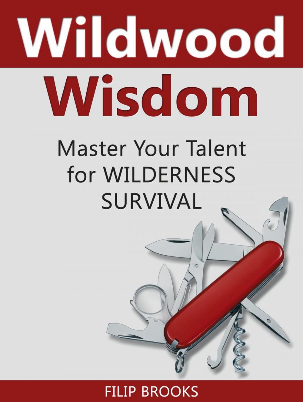 Big bigCover of Wildwood Wisdom: Master Your Talent for Wilderness Survival