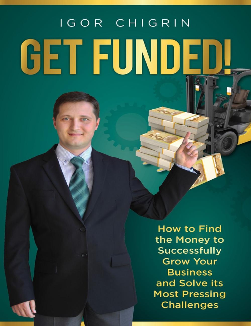 Big bigCover of Get Funded!: How to Find the Money to Successfully Grow Your Business and Solve Its Most Pressing Challenges