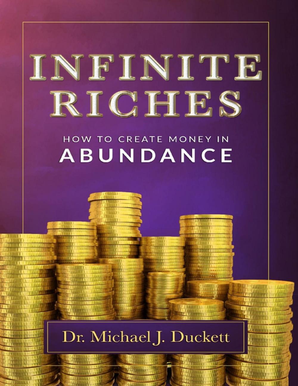 Big bigCover of Infinite Riches: How to Create Money In Abundance