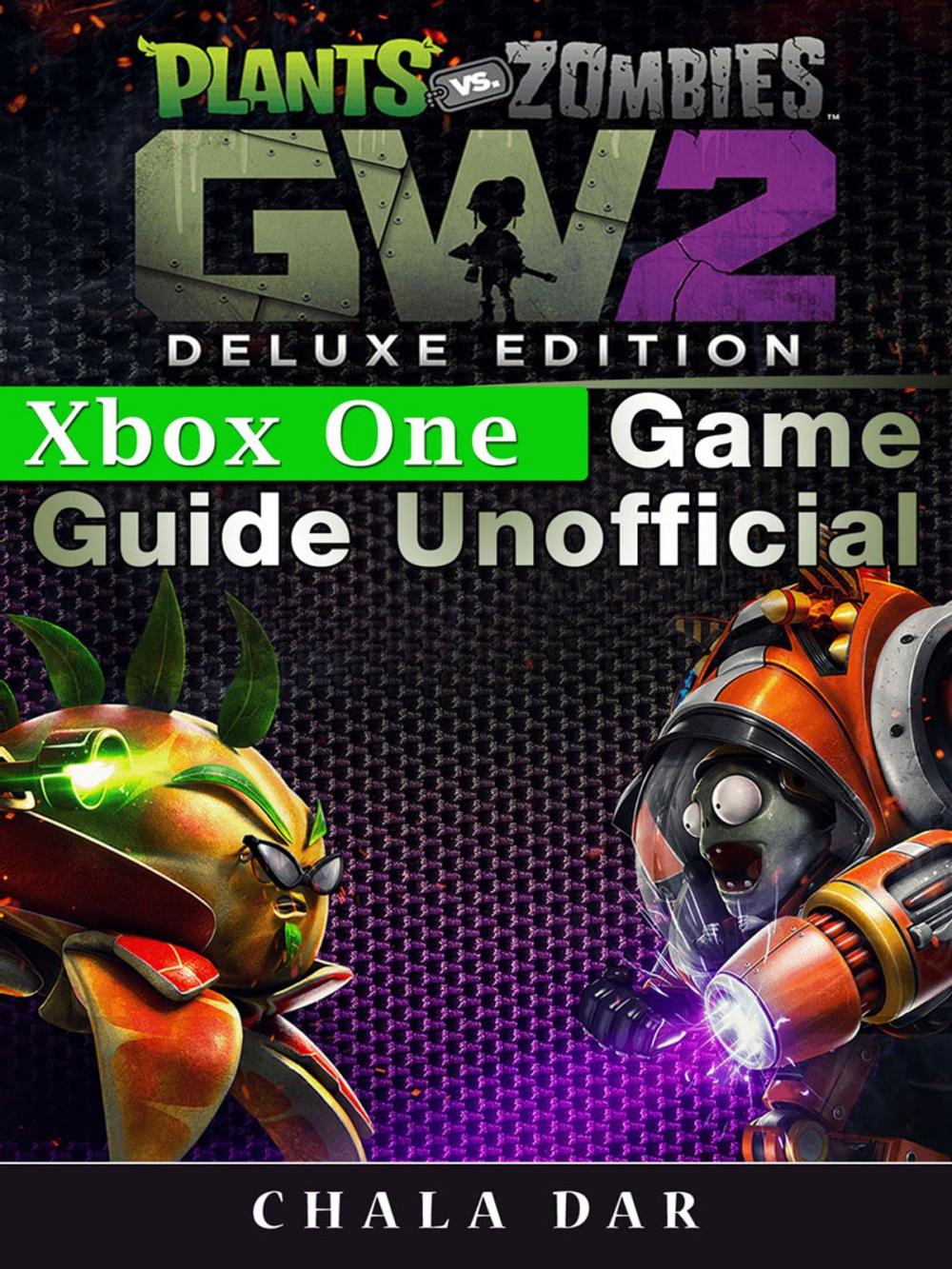 Big bigCover of Plants Vs Zombies Garden Warfare 2 Deluxe Edition Xbox One Game Guide Unofficial