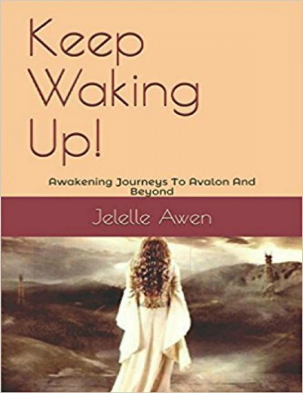 Big bigCover of Keep Waking Up: Awakening Journeys to Avalon and Beyond