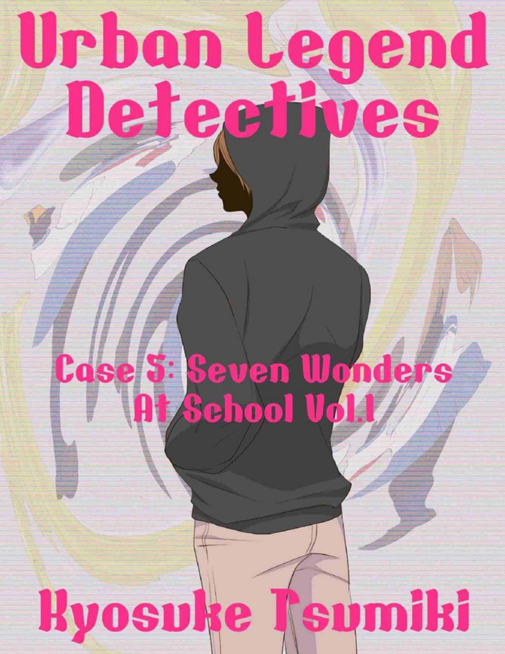 Big bigCover of Urban Legend Detectives Case 5: Seven Wonders At School Vol.1