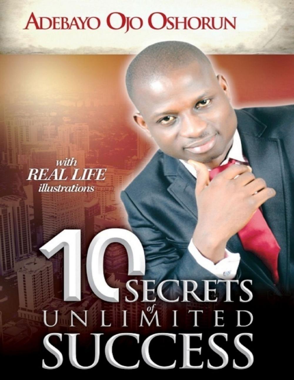 Big bigCover of 10 Secrets of Unlimited Success: With Real Life Illustrations