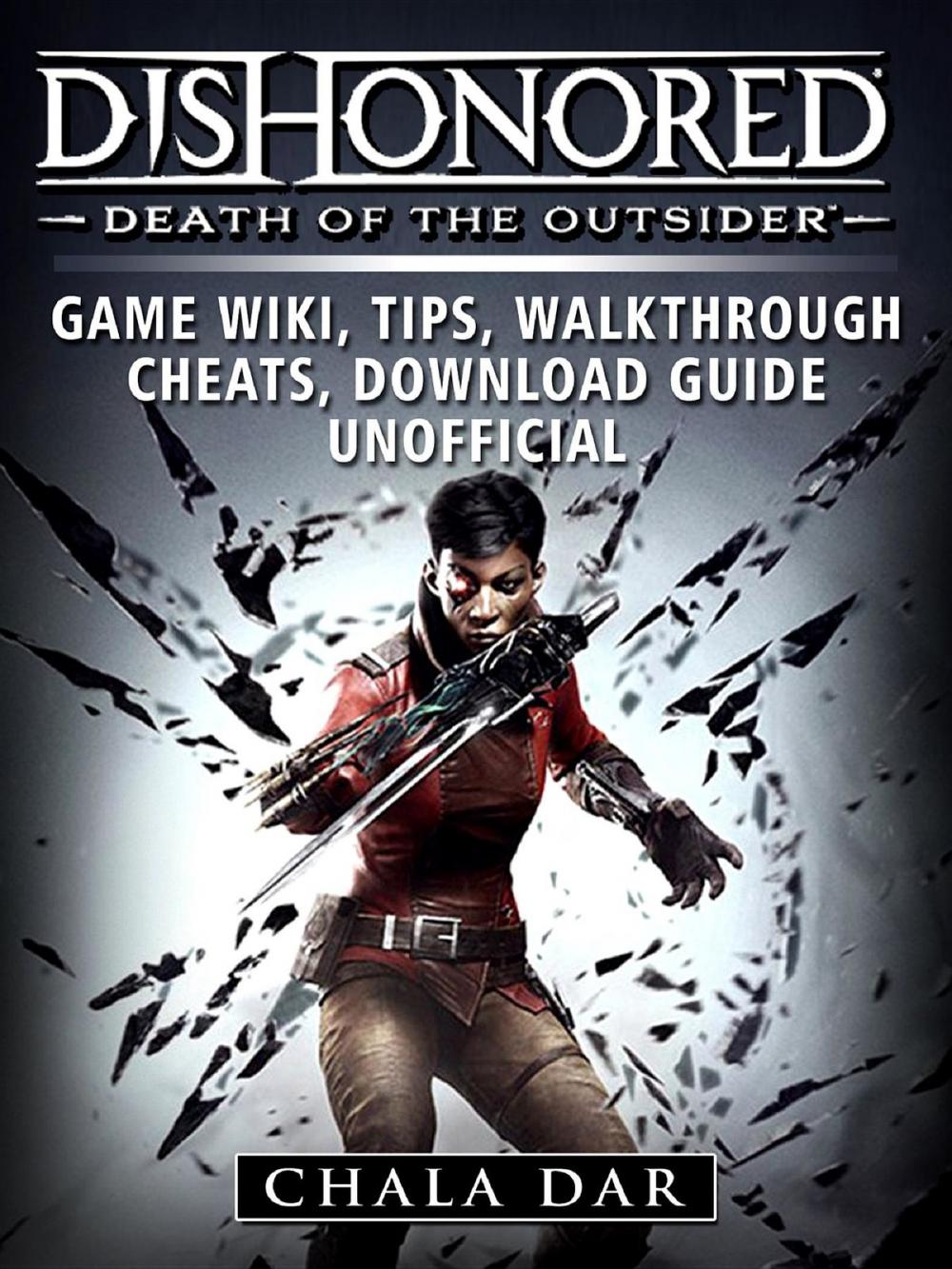 Big bigCover of Dishonored Death of the Outsider Game Wiki, Tips, Walkthrough, Cheats, Download Guide Unofficial