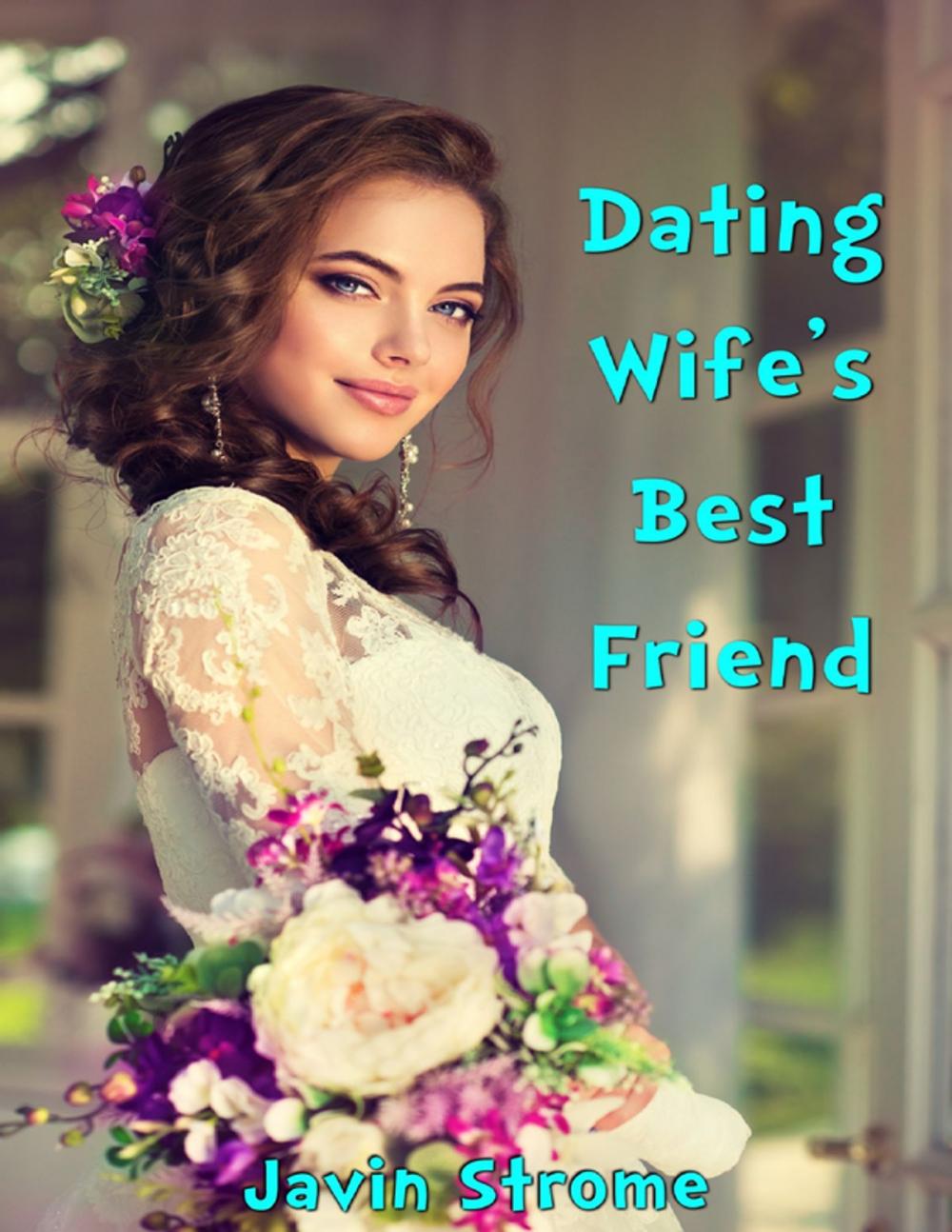 Big bigCover of Dating Wife’s Best Friend