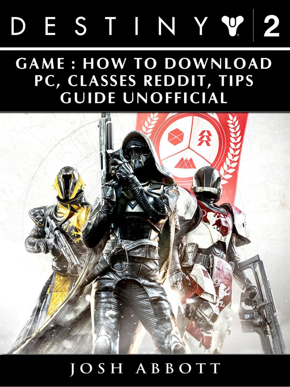 Big bigCover of Destiny 2 Game: How to Download, PC, Classes, Reddit, Tips Guide Unofficial