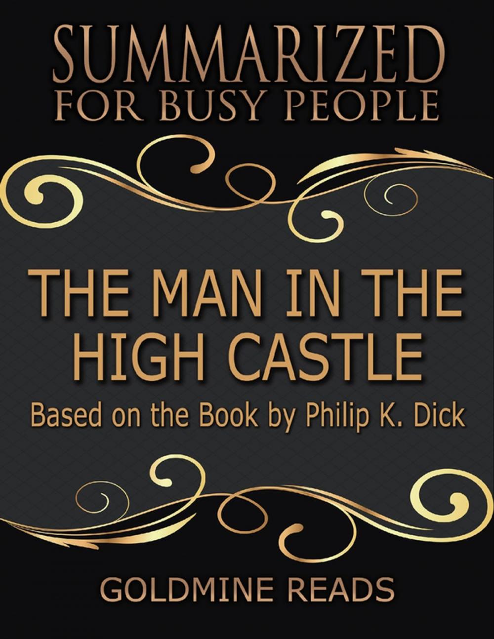 Big bigCover of The Man In the High Castle - Summarized for Busy People: Based On the Book By Philip K. Dick