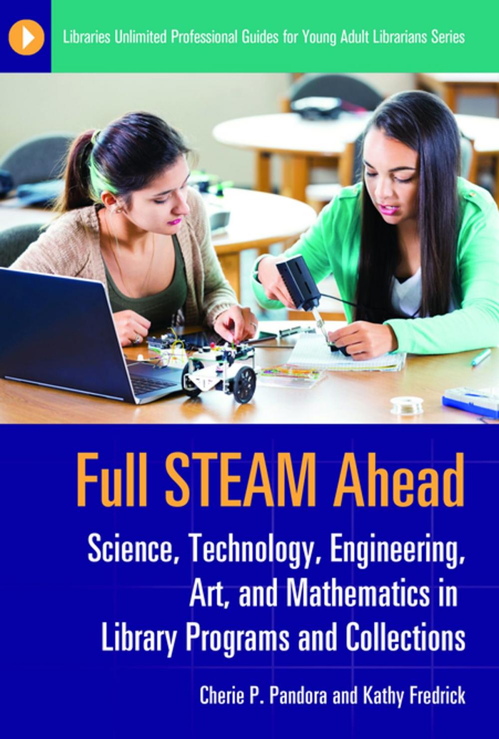 Big bigCover of Full STEAM Ahead: Science, Technology, Engineering, Art, and Mathematics in Library Programs and Collections