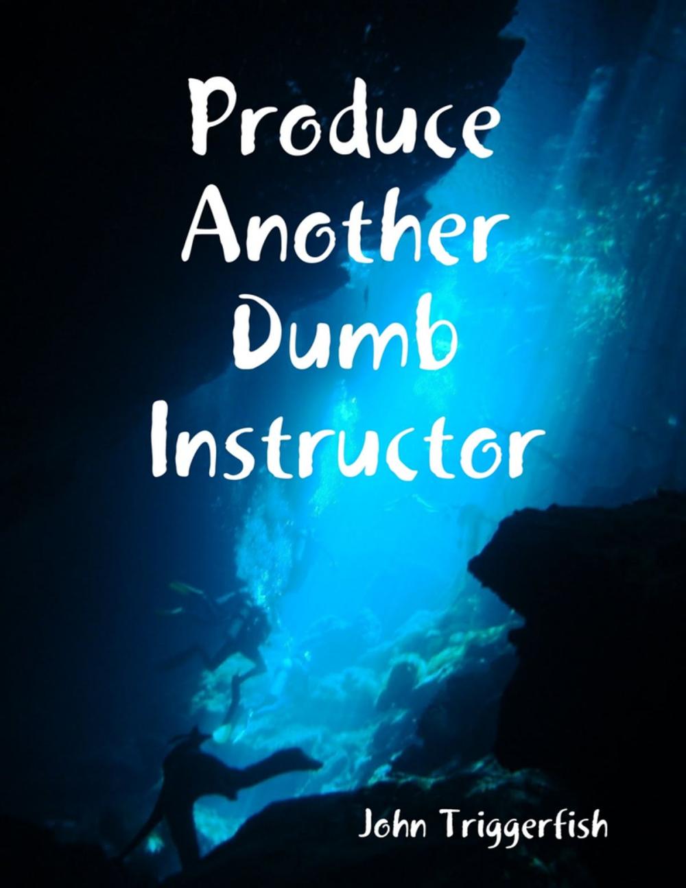 Big bigCover of Produce Another Dumb Instructor