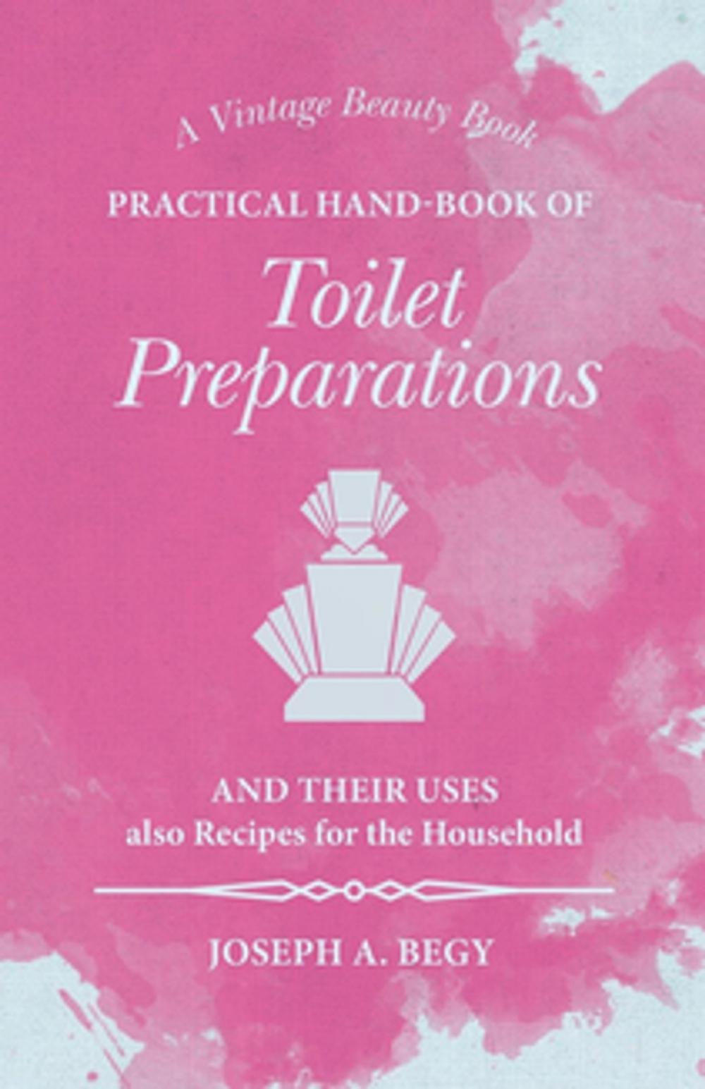 Big bigCover of Practical Hand-Book of Toilet Preparations and their Uses also Recipes for the Household