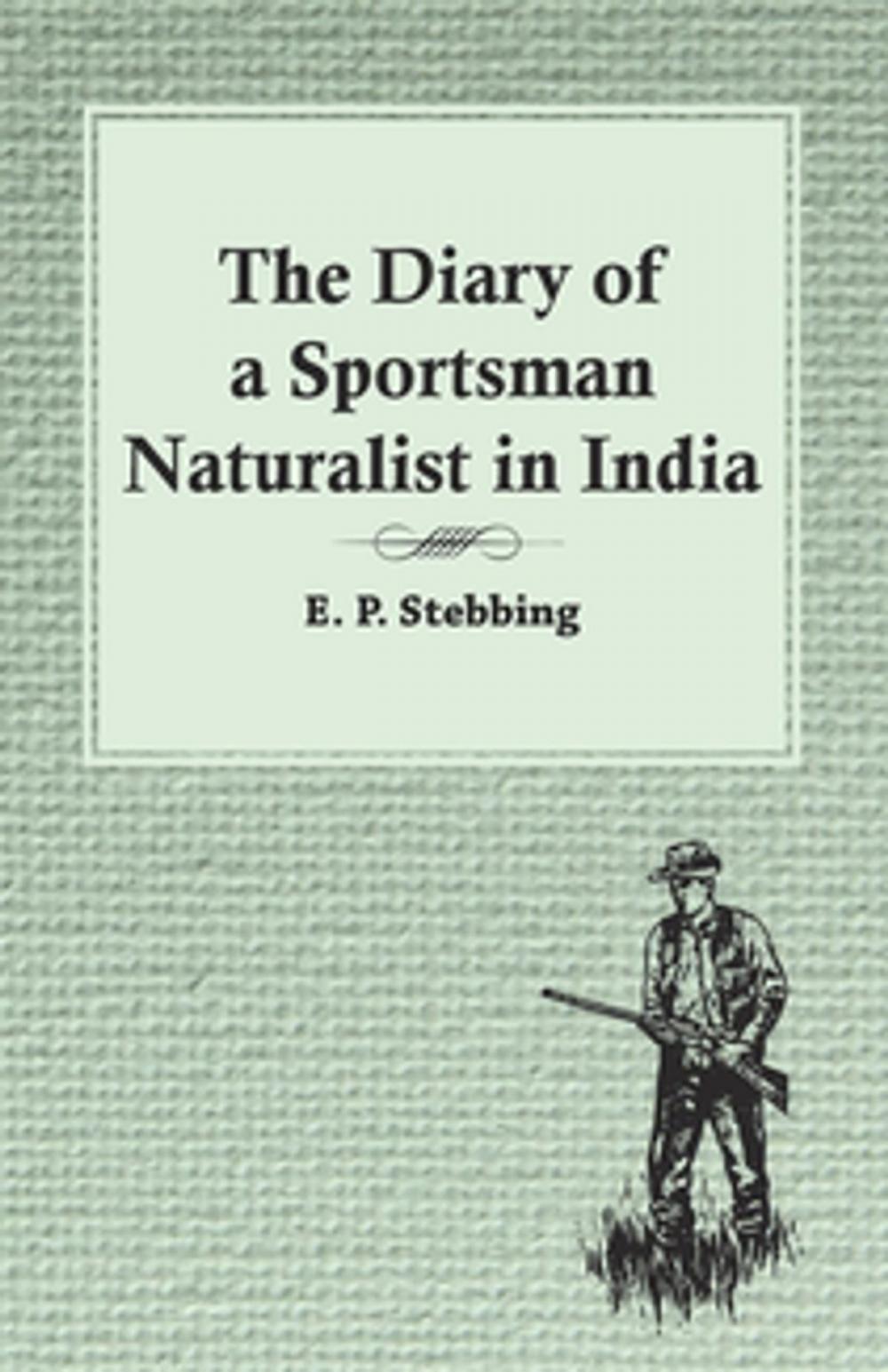 Big bigCover of The Diary of a Sportsman Naturalist in India