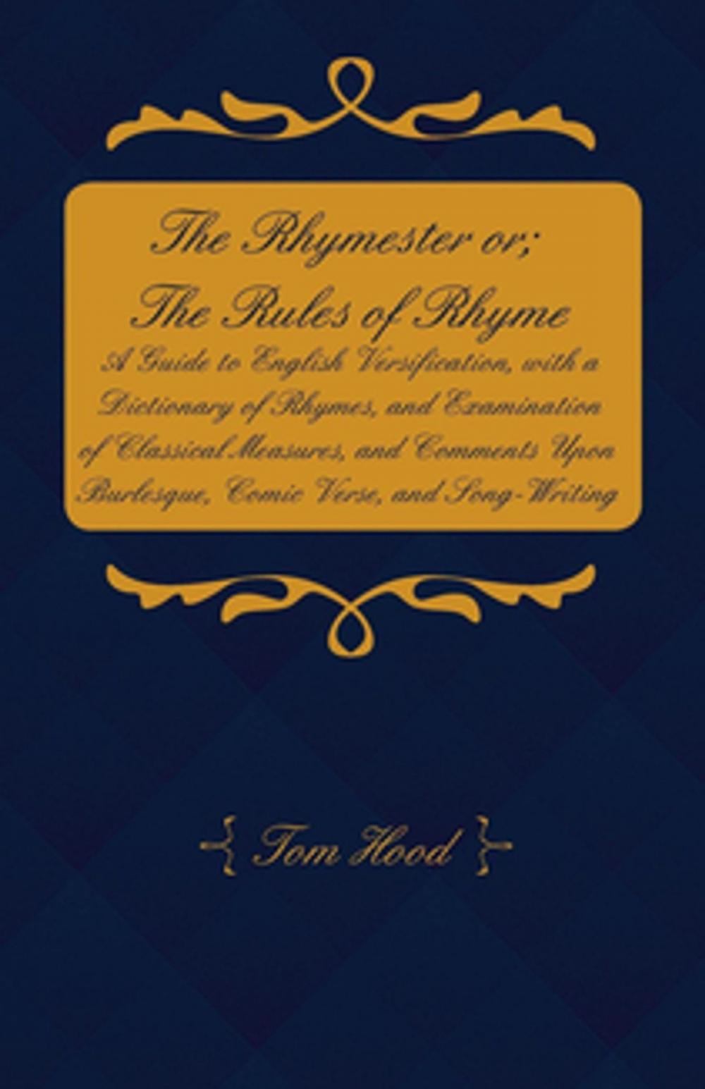 Big bigCover of The Rhymester or; The Rules of Rhyme - A Guide to English Versification, with a Dictionary of Rhymes, and Examination of Classical Measures, and Comments Upon Burlesque, Comic Verse, and Song-Writing.