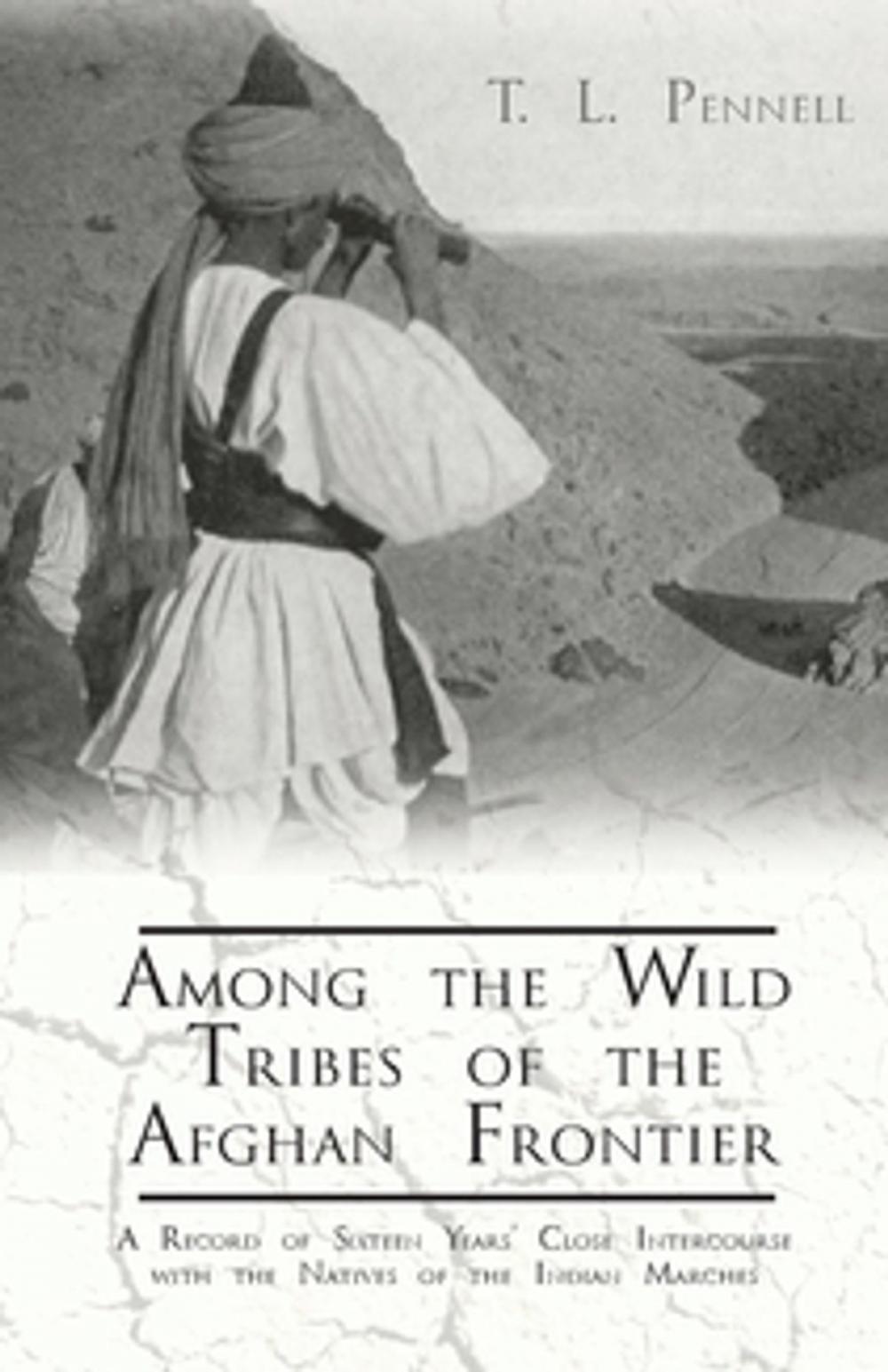 Big bigCover of Among the Wild Tribes of the Afghan Frontier - A Record of Sixteen Years' Close Intercourse with the Natives of the Indian Marches