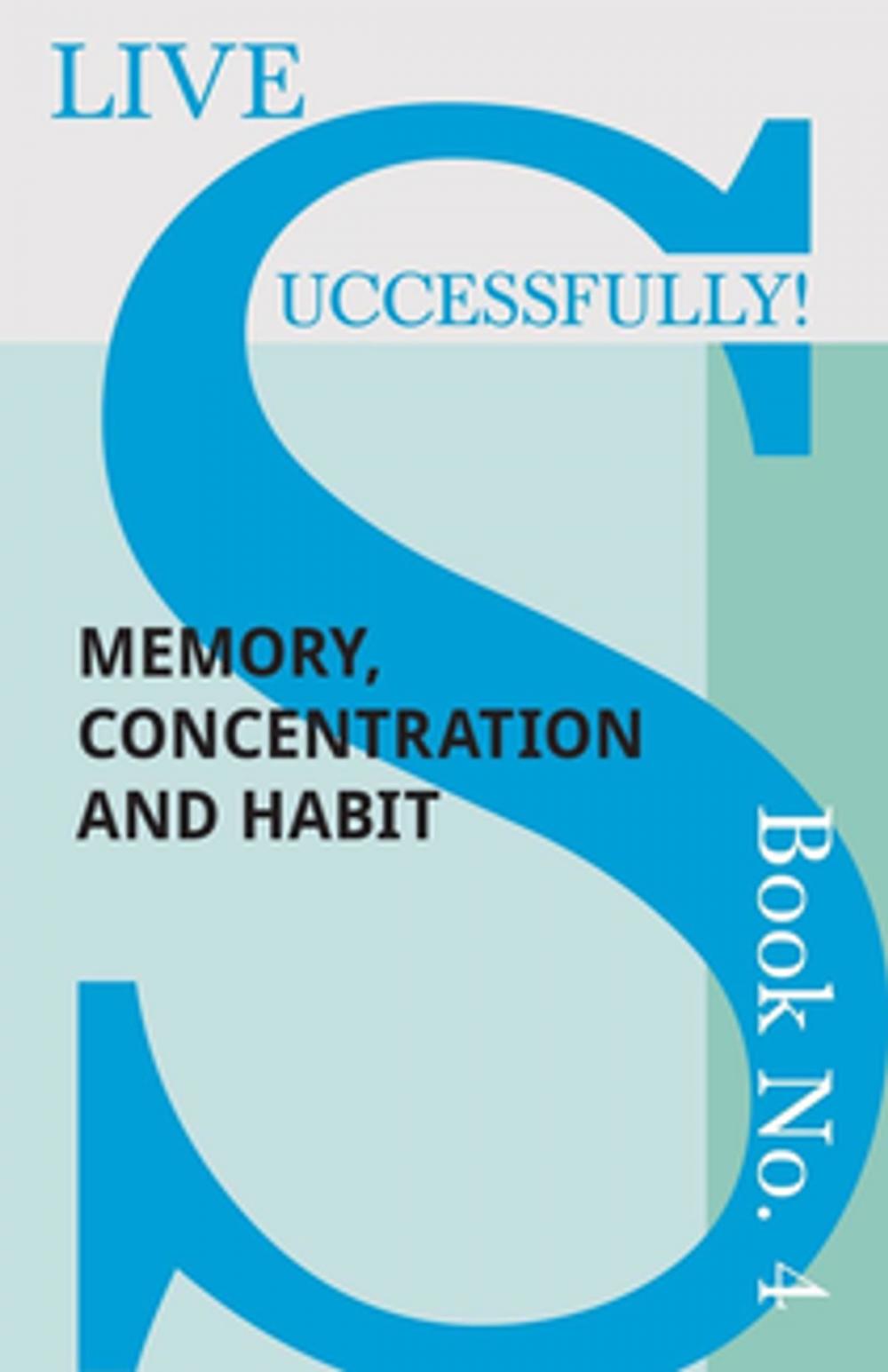 Big bigCover of Live Successfully! Book No. 4 - Memory, Concentration and Habit