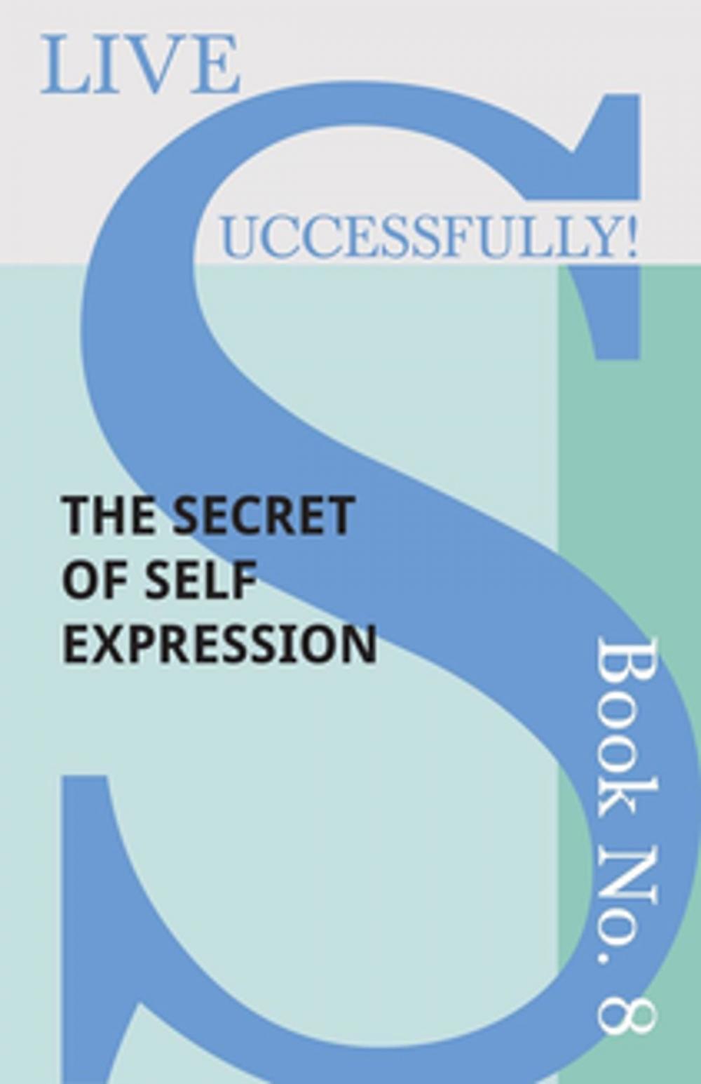 Big bigCover of Live Successfully! Book No. 8 - The Secret of Self Expression