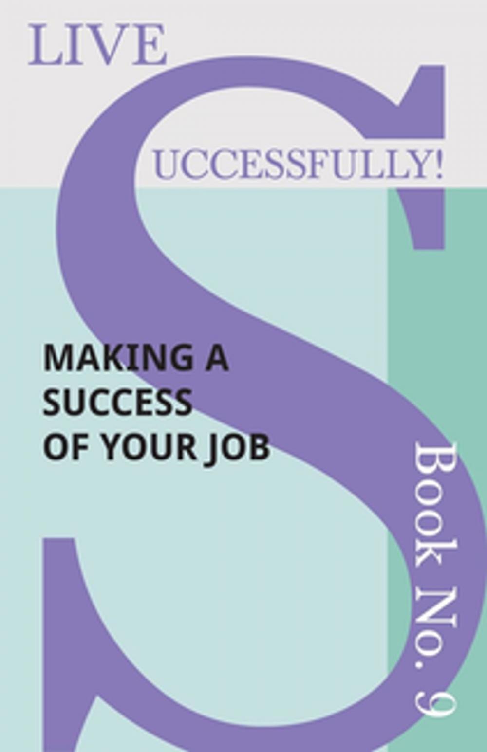 Big bigCover of Live Successfully! Book No. 9 - Making a Success of Your Job