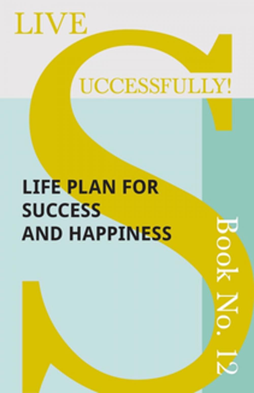 Big bigCover of Live Successfully! Book No. 12 - Life Plan for Success and Happiness