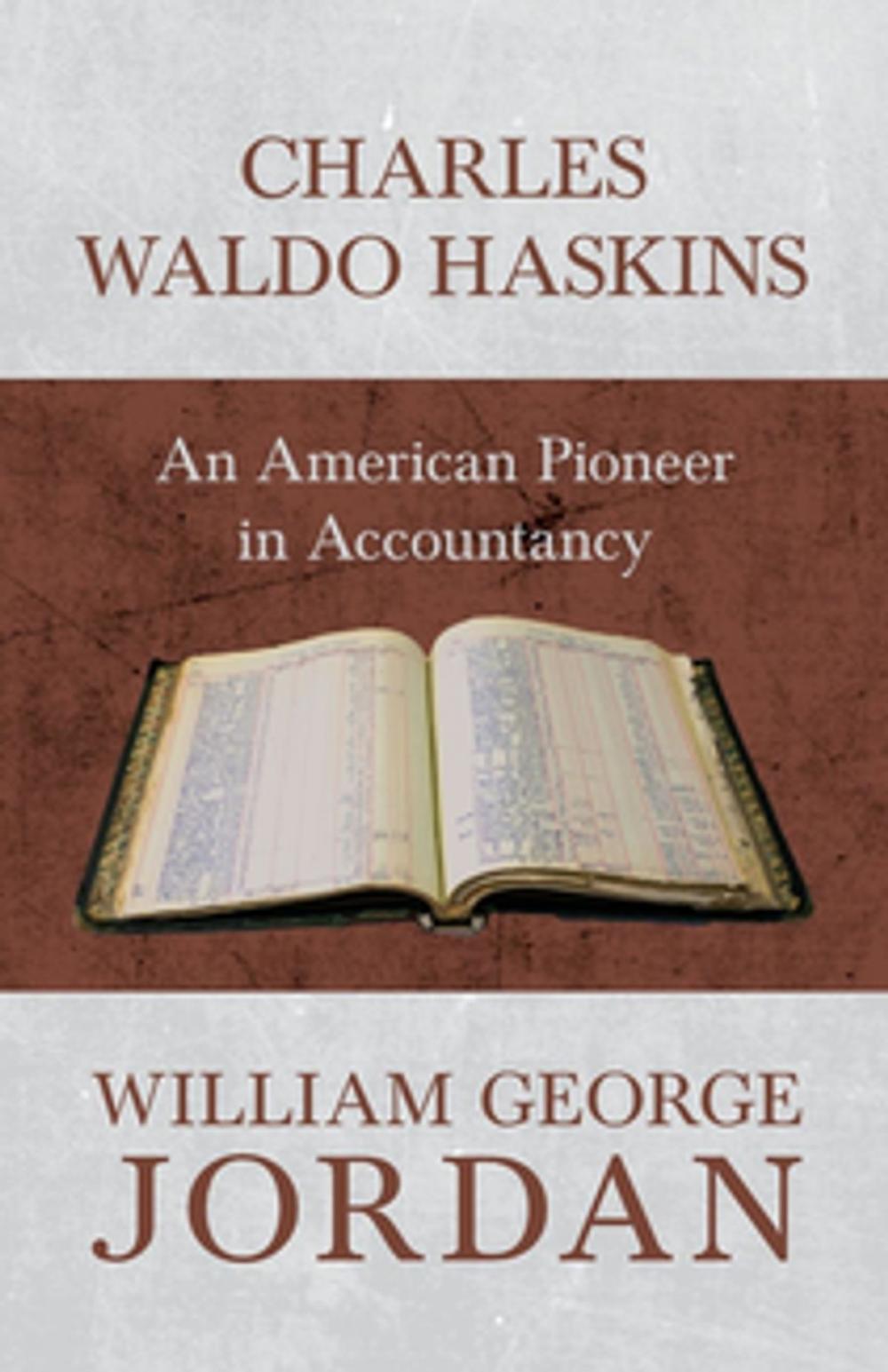 Big bigCover of Charles Waldo Haskins - An American Pioneer in Accountancy