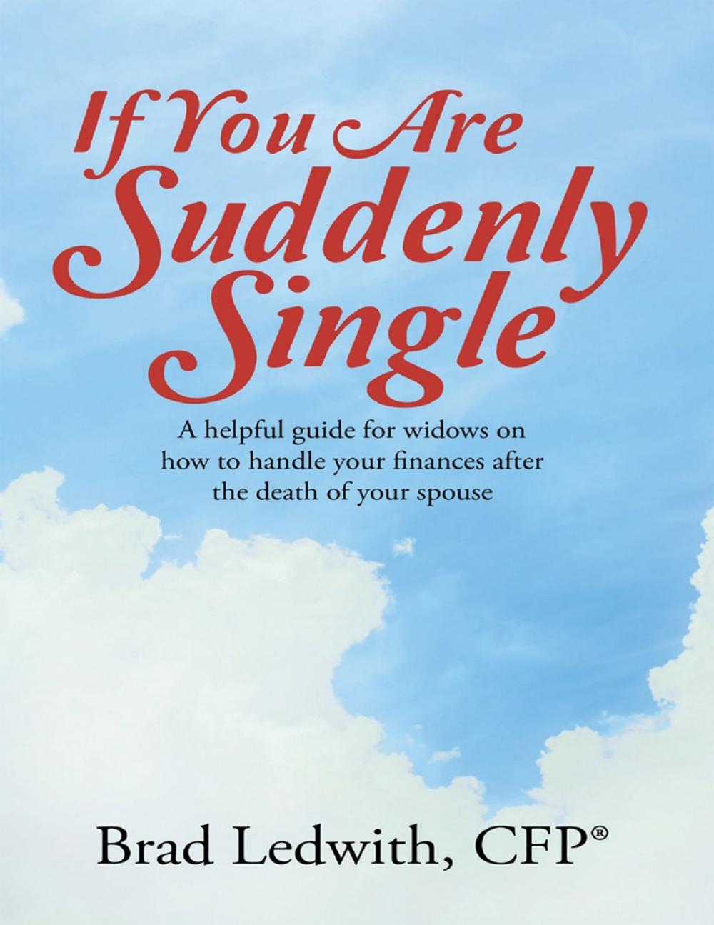 Big bigCover of If You Are Suddenly Single: A Helpful Guide for Widows On How to Handle Your Finances After the Death of Your Spouse