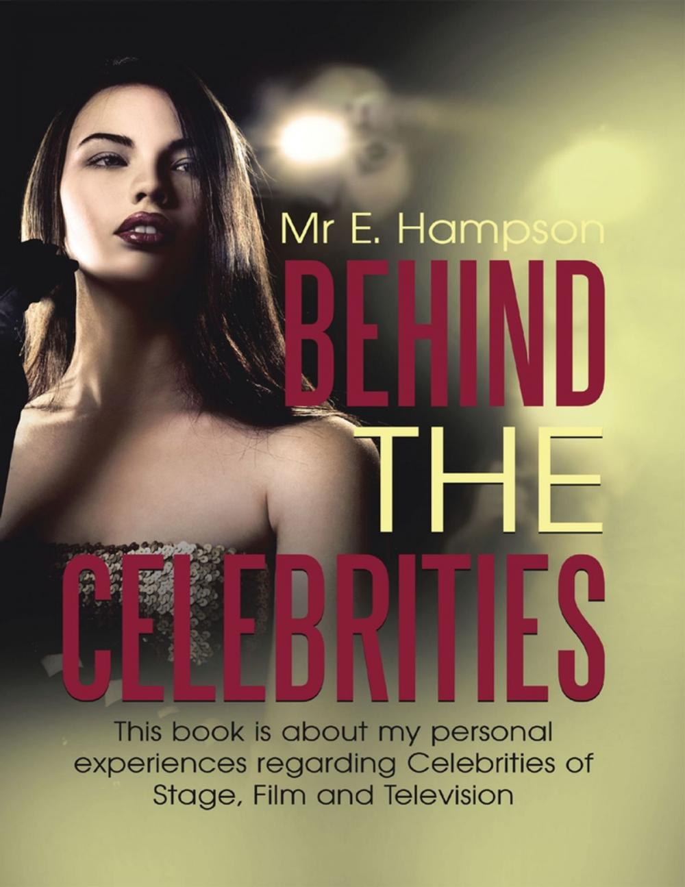 Big bigCover of Behind the Celebrities: This Book Is About My Personal Experiences Regarding Celebrities of Stage, Film and Television