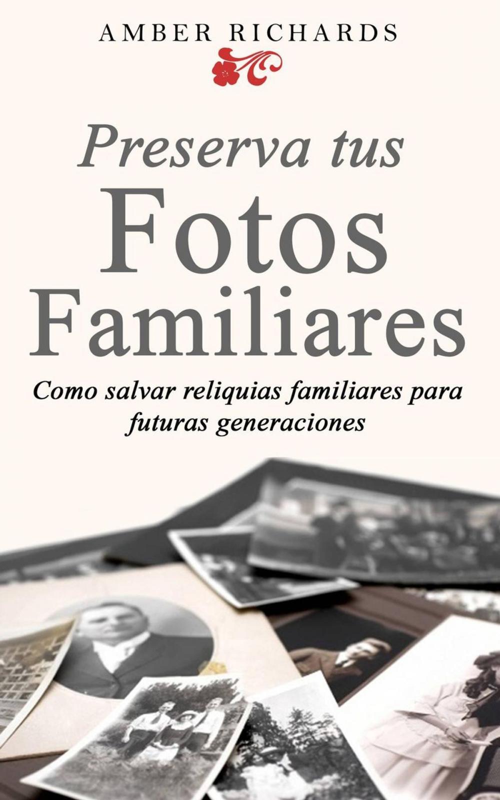 Big bigCover of Preserva tus fotos familiares: Como salvar reliquias familiares para futuras generaciones