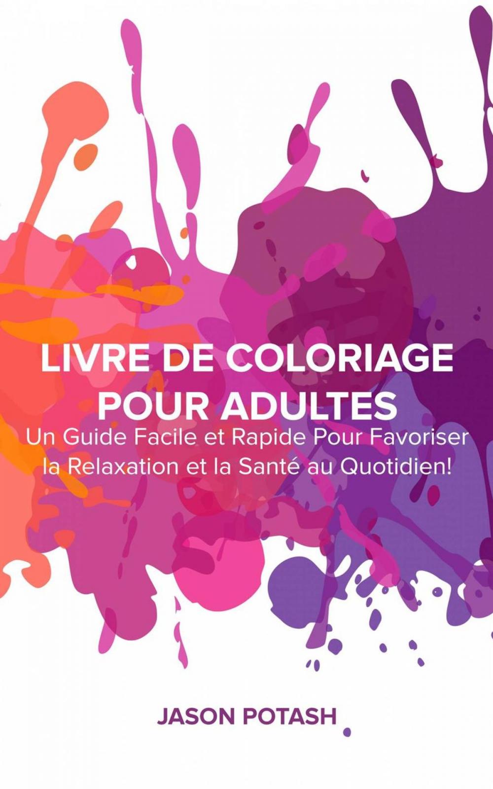 Big bigCover of Livre de coloriage pour adultes : Un guide facile et rapide pour favoriser la relaxation et la santé au quotidien !