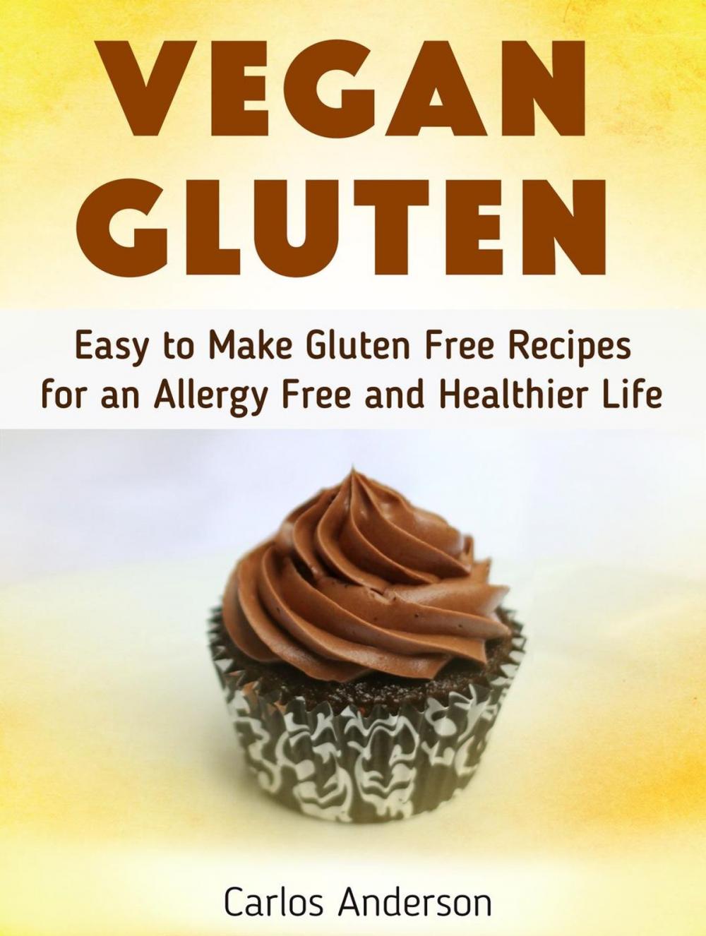 Big bigCover of Vegan Gluten: Easy to Make Gluten Free Recipes for an Allergy Free and Healthier Life