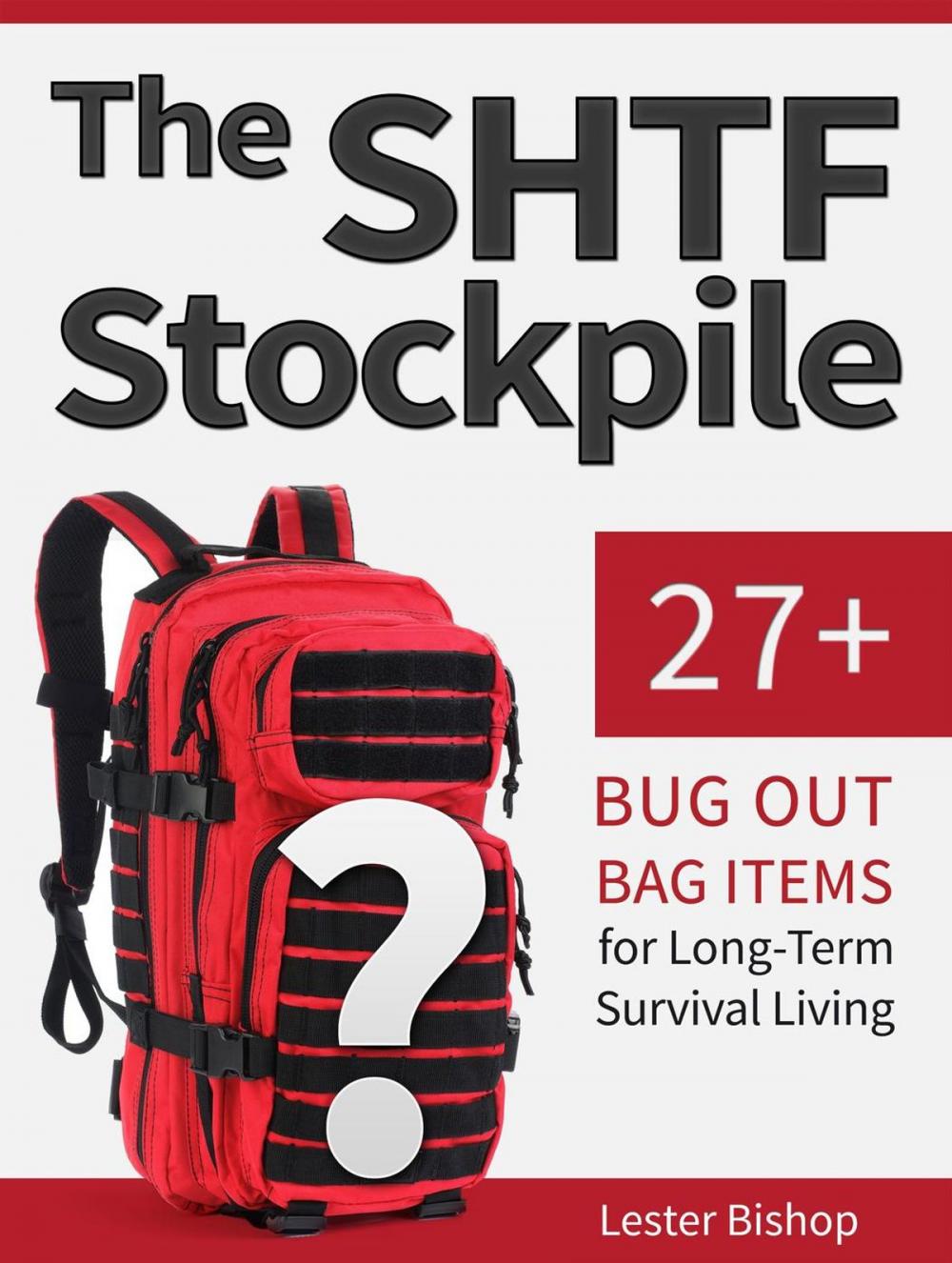 Big bigCover of The Shtf Stockpile: 27+ Bug Out Bag Items for Long-Term Survival Living