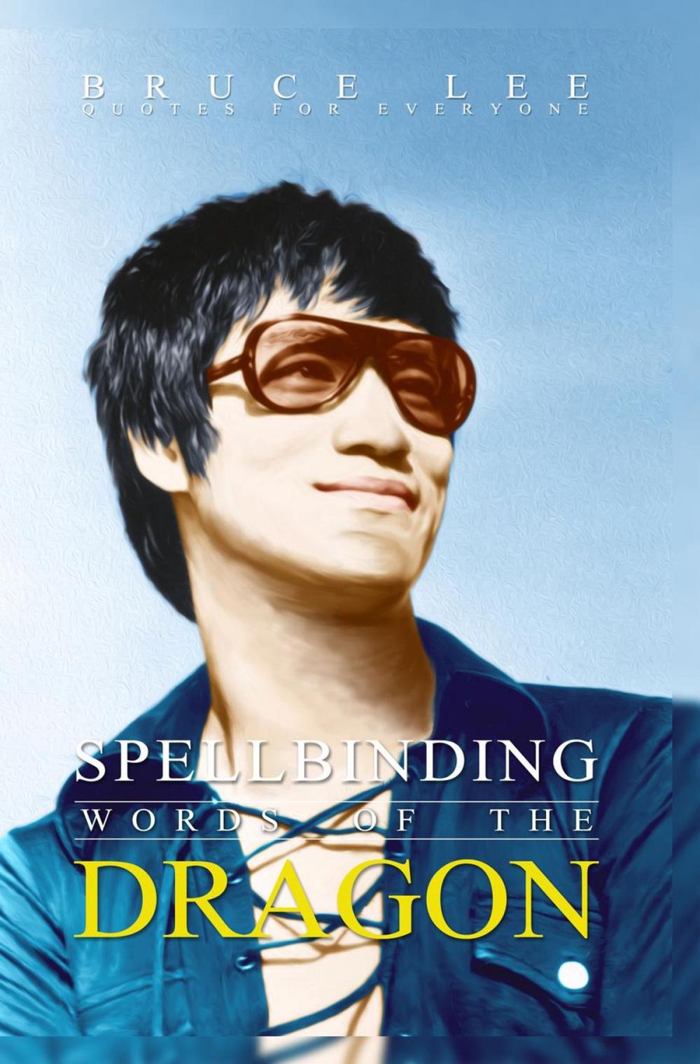 Big bigCover of Spellbinding Words of the Dragon : Bruce Lee Quotes for Everyone