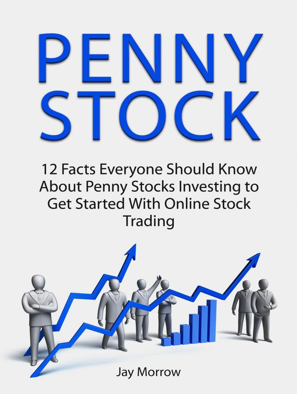 Big bigCover of Penny Stock: 12 Facts Everyone Should Know About Penny Stocks Investing to Get Started With Online Stock Trading