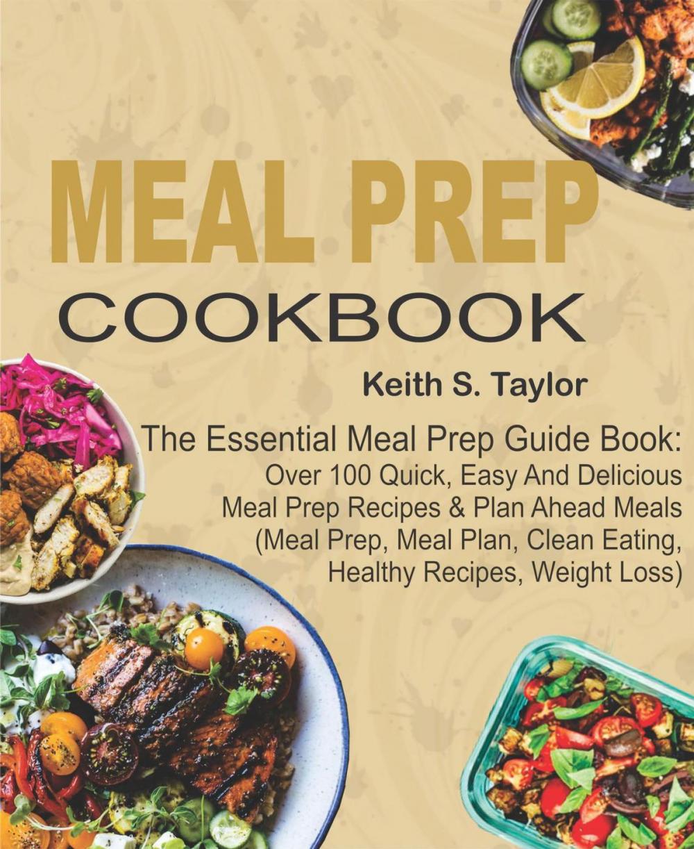 Big bigCover of Meal Prep Cookbook: The Essential Meal Prep Guide Book: Over 100 Quick, Easy And Delicious Meal Prep Recipes & Plan Ahead Meals (Meal Prep, Meal Plan, Clean Eating, Healthy Recipes, Weight Loss)