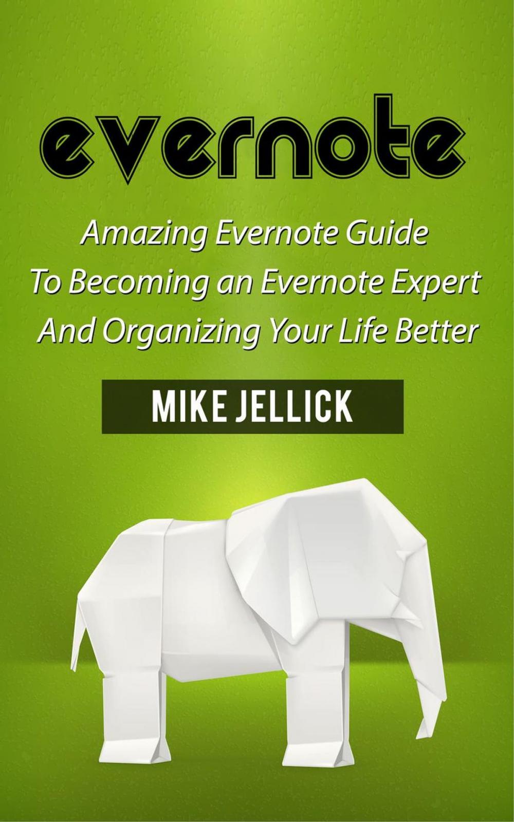 Big bigCover of Evernote: Amazing Evernote Guide To Becoming an Evernote Expert And Organizing Your Life Better