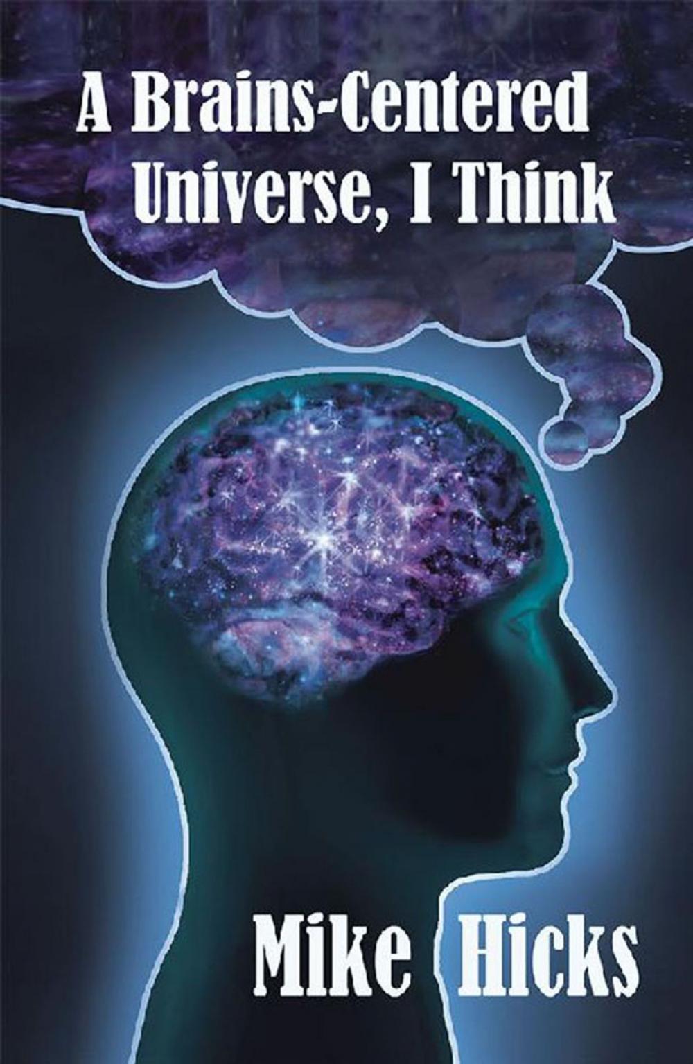 Big bigCover of A Brains-Centered Universe, I Think