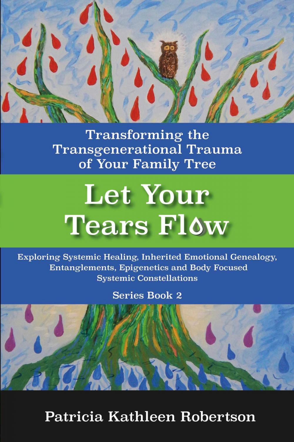 Big bigCover of Let Your Tears Flow: Transforming the Transgenerational Trauma of Your Family Tree