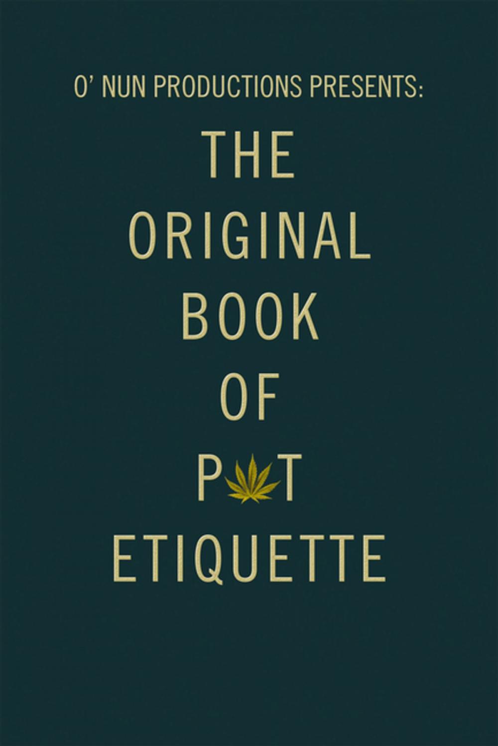 Big bigCover of O’ Nun Productions Presents: the Original Book of Pot Etiquette