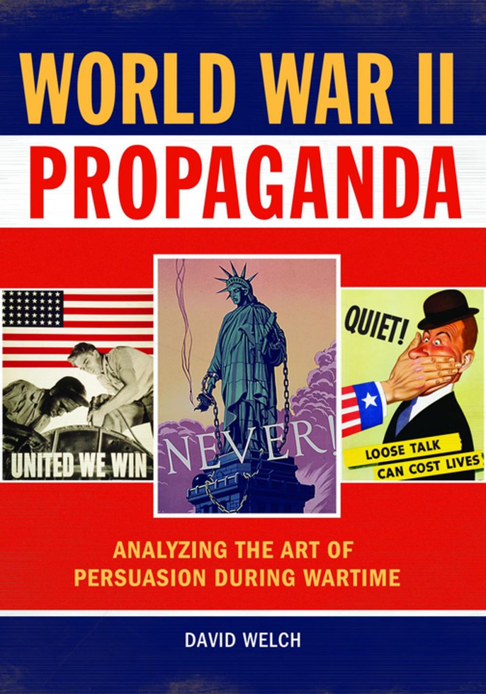 Big bigCover of World War II Propaganda: Analyzing the Art of Persuasion during Wartime