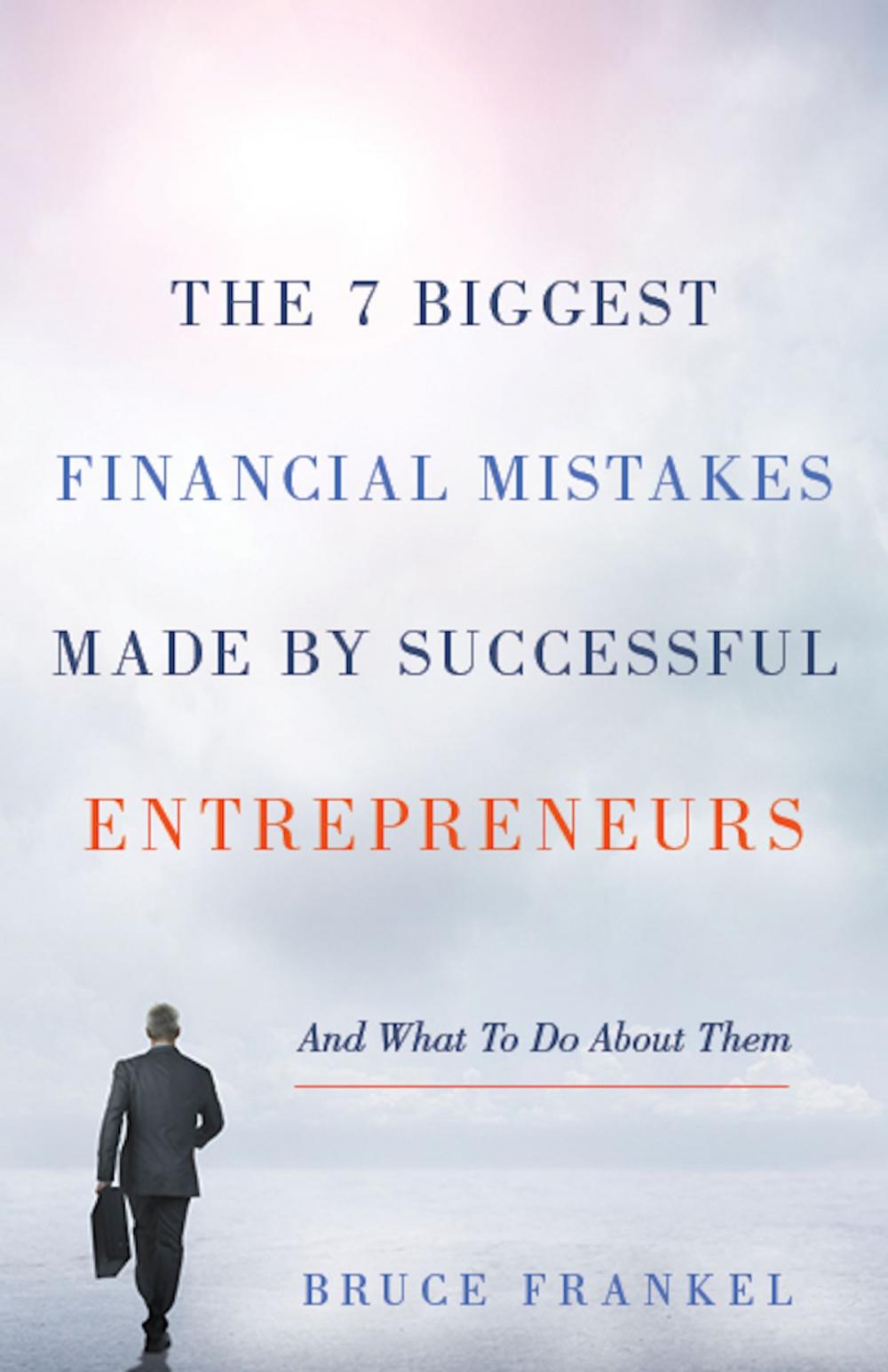 Big bigCover of The 7 Biggest Financial Mistakes Made by Successful Entrepreneurs