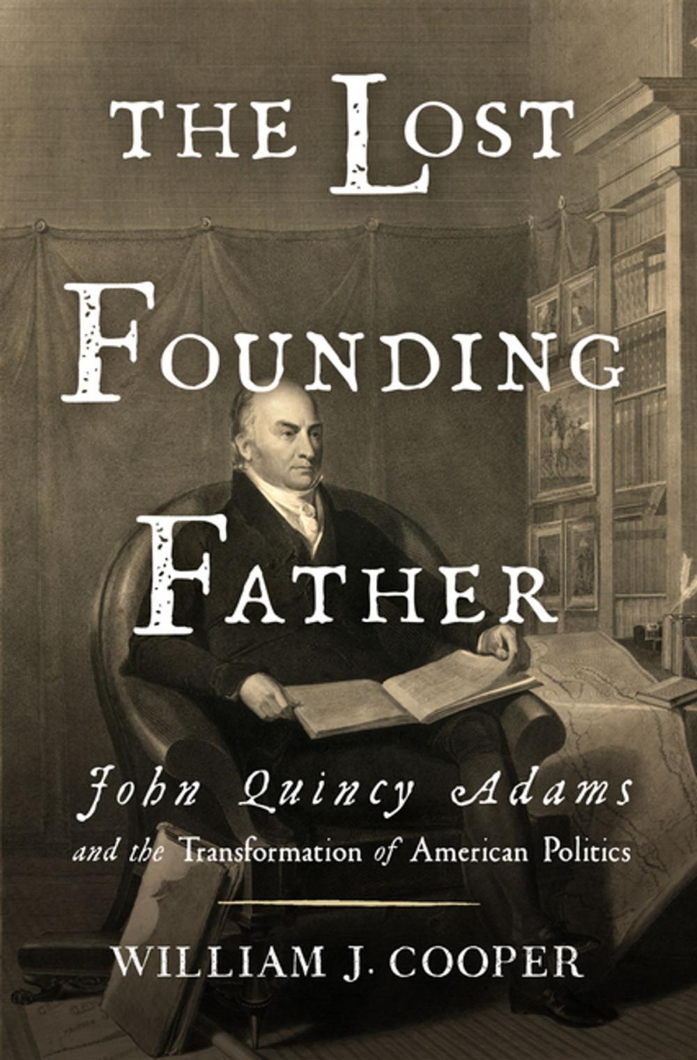 Big bigCover of The Lost Founding Father: John Quincy Adams and the Transformation of American Politics