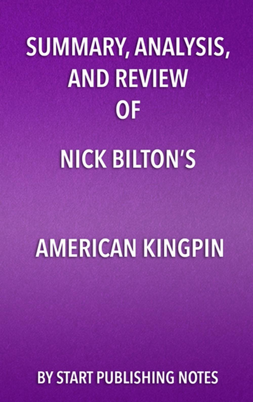 Big bigCover of Summary, Analysis, and Review of Nick Bilton’s American Kingpin