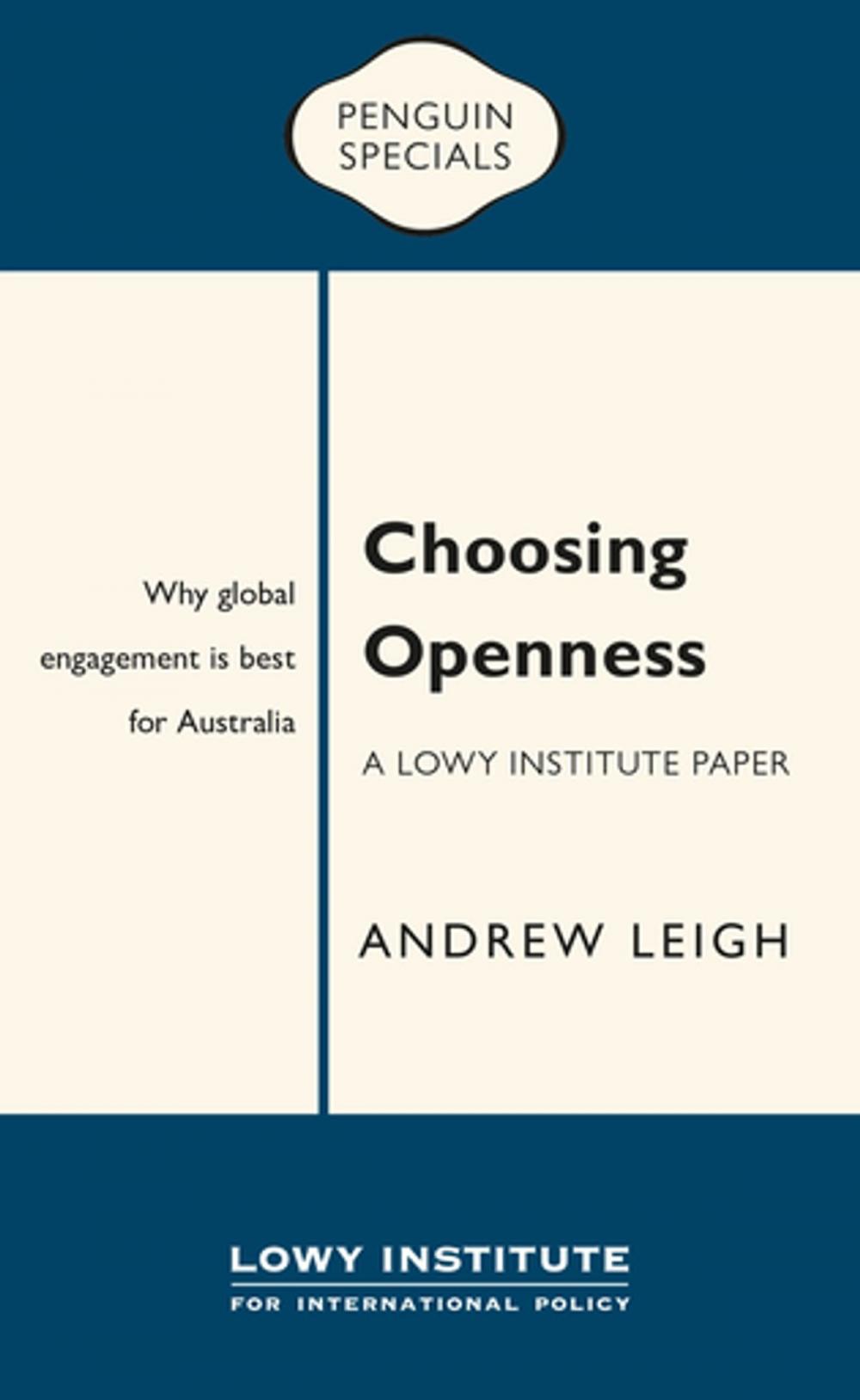 Big bigCover of Choosing Openness: A Lowy Institute Paper: Penguin Special