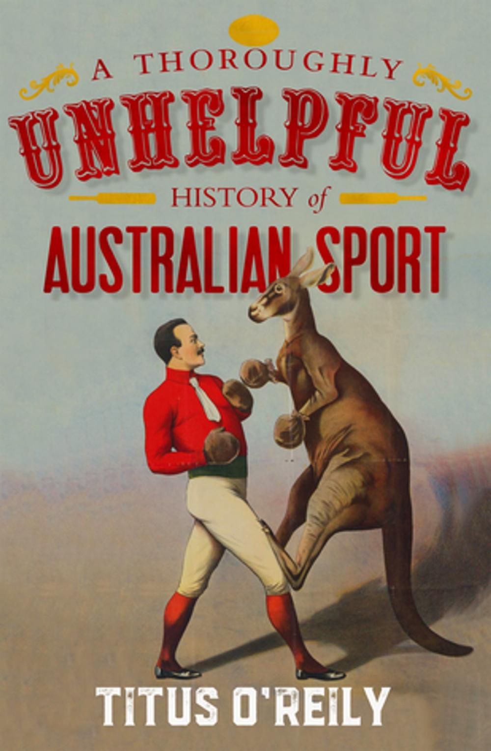 Big bigCover of A Thoroughly Unhelpful History of Australian Sport